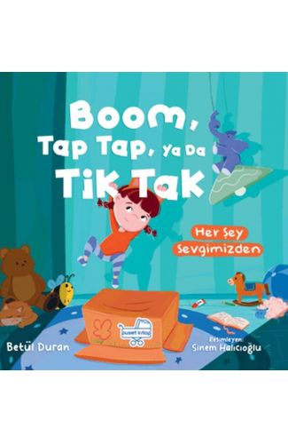 Boom Tap Tap Ya Da Tik Tak Her Şey Sevgimizden (Pencereli Kitap)