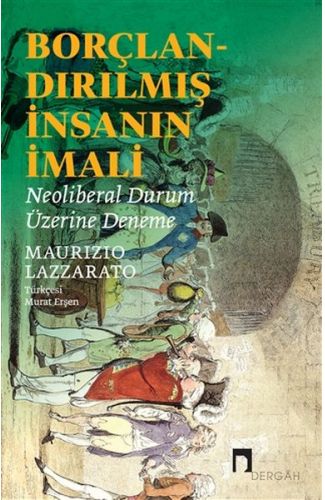 Borçlandırılmış İnsanın İmali - Neoliberal Durum Üzerine Deneme