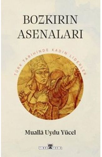 Bozkırın Asenaları: Türk Tarihinin Kadın Liderleri