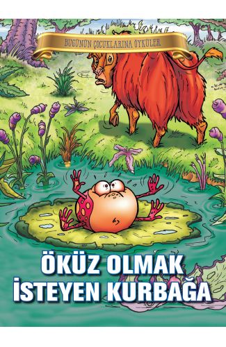 Bugünün Çocuklarına Öyküler - Öküz Olmak İsteyen Kurbağa