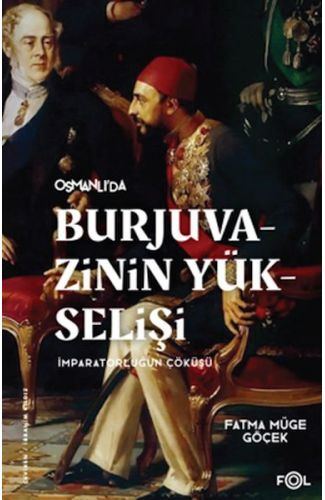 Burjuvazinin Yükselişi, İmparatorluğun Çöküşü –Osmanlı Batılılaşması ve Toplumsal Değişim–