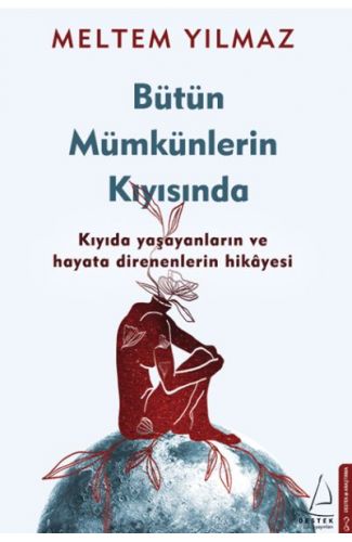 Bütün Mümkünlerin Kıyısında - Kıyıda Yaşayanların ve Hayata Direnenlerin Hikayesi