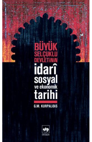 Büyük Selçuklu Devletinin İdari,Sosyal ve Ekonomik Tarihi
