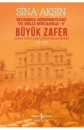Büyük Zafer: İstanbul Hükümetleri ve Milli Mücadele - V (1921-1922)