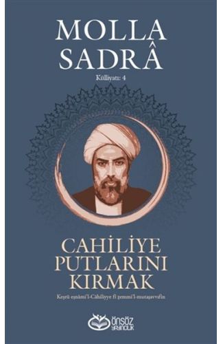 Cahiliye Putlarını Kırmak - Molla Sadra Külliyatı 4