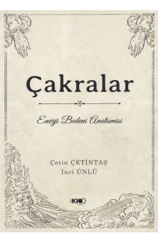Çakralar: Enerji Bedeni Anatomisi