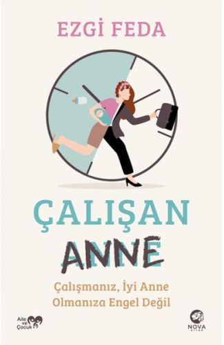 Çalışan Anne: Çalışmanız, İyi Anne Olmanıza Engel Değil