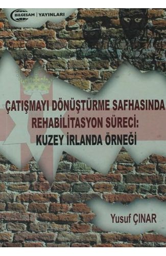 Çatışmayı Dönüştürme Safhasında Rehabilitasyon Süreci : Kuzey İrlanda Örneği