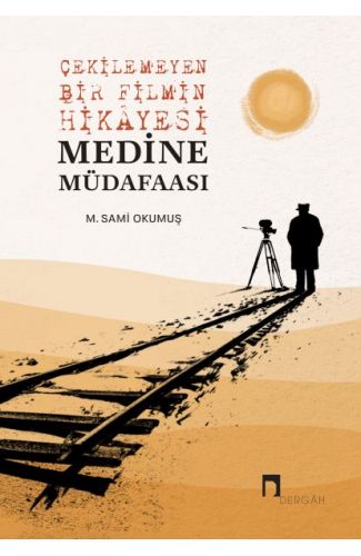 Çekilemeyen Bir Filmin Hikâyesi Medine Müdafaası