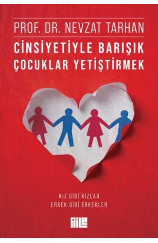 Cinsiyetiyle Barışık Çocuklar Yetiştirmek (Kız Gibi Kızlar, Erkek Gibi Erkekler)