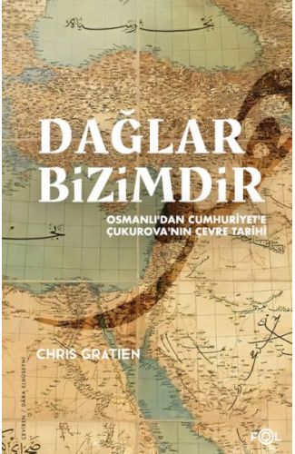 Dağlar Bizimdir –Osmanlı’dan Cumhuriyet’e Çukurova’nın Çevre Tarihi–