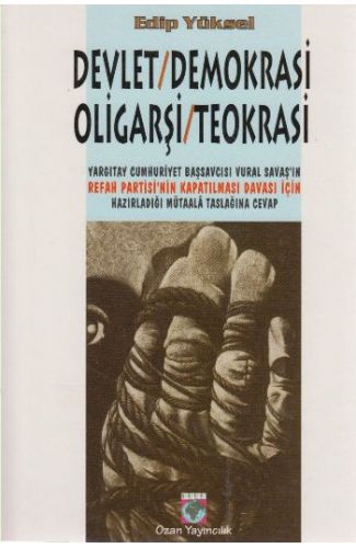Devlet / Demokrasi / Oligarşi / Teokrasi Yargıtay Cumhuriyet Başsavcısı Vural Savaş’ın Refah Partisi