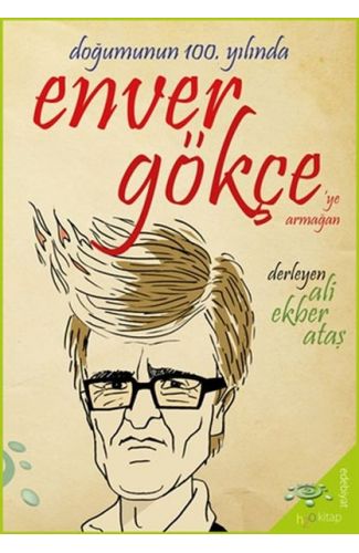 Doğumunun 100. Yılında Enver Gökçe’ye Armağan
