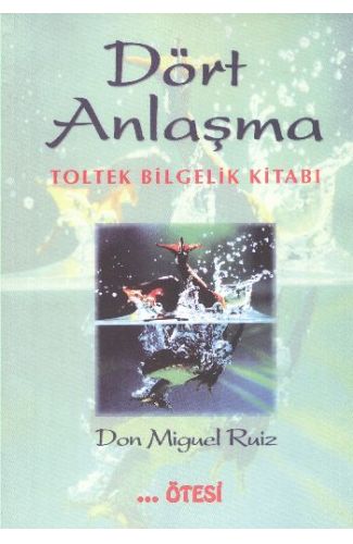 Dört Anlaşma - Toltek Bilgelik Kitabı