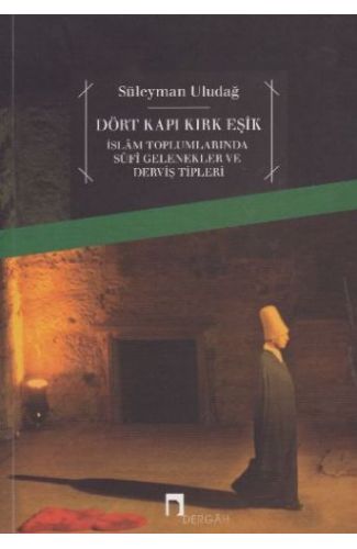 Dört Kapı Kırk Eşik - İslam Toplumlarında Sufi Gelenekler ve Derviş Tipleri