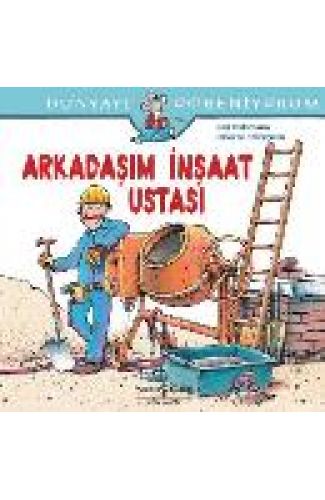 Dünyayı Öğreniyorum - Arkadaşım İnşaat Ustası