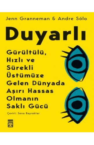 Duyarlı & Gürültülü, Hızlı ve Sürekli Üstümüze Gelen Dünyada Aşırı Hassas Olmanın Saklı Gücü