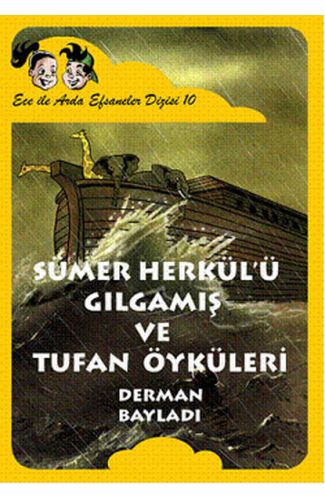 Ece ile Arda Efsaneler Dizisi - Sümer Herkülü Gılgamış ve Tufan Öyküleri