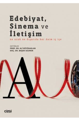Edebiyat, Sinema ve İletişim Ne Uzak Ne Dışarıda Her Daim İç İçe
