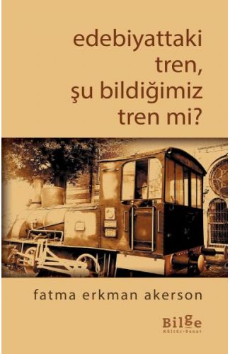 Edebiyattaki Tren, Şu Bildiğimiz Tren mi?