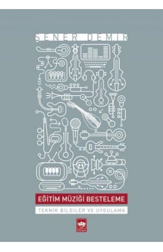 Eğitim Müziği Besteleme  Teknik Bilgiler ve Uygulama