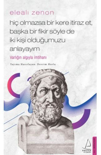 Elealı Zenon- Hiç Olmazsa Bir Kere İtiraz Et, Başka Bir Fikir Söyle de İki Kişi Olduğumuzu Anlayayım