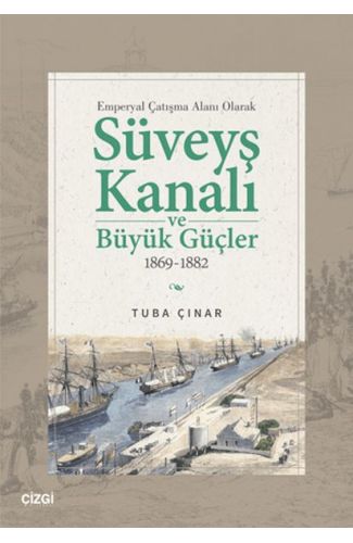Emperyal Çatışma Alanı Olarak Süveyş Kanalı ve Büyük Güçler 1869-1882