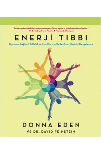 Enerji Tıbbı  Optimum Sağlık, Mutluluk ve Canlılık İçin Beden Enerjilerinizi Dengelemek