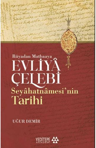 Evliyâ Çelebi Seyâhatnâmesi’nin Tarihi - Rüyadan Matbaaya