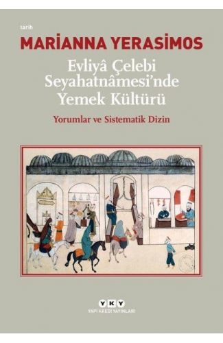 Evliya Çelebi Seyahatnamesi'nde Yemek Kültürü - Yorumlar ve Sistematik Dizin