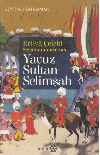 Evliya Çelebi Seyehatnamesi'nde - Yavuz Sultan Selimşah