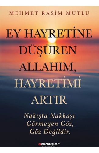 Ey Hayretine Düşüren Allah’ım, Hayretimi Artır