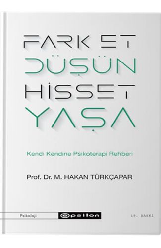 Fark Et Düşün Hisset Yaşa - Kendi Kendine Psikoterapi Rehberi