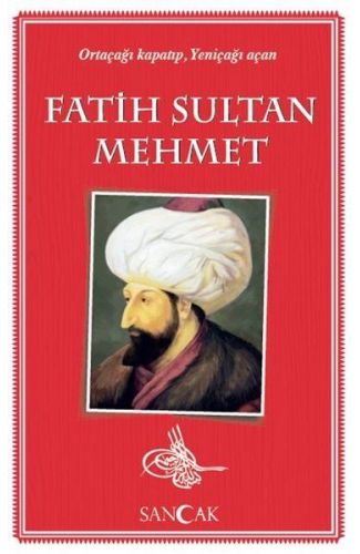 Fatih Sultan Mehmet - Ortaçağı Kapatıp, Yeniçağı Açan