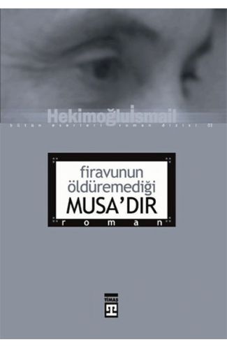 Firavunun Öldüremediği Musa’dır
