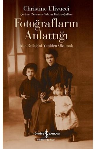 Fotoğrafların Anlattığı - Aile Belleğini Yeniden Okumak