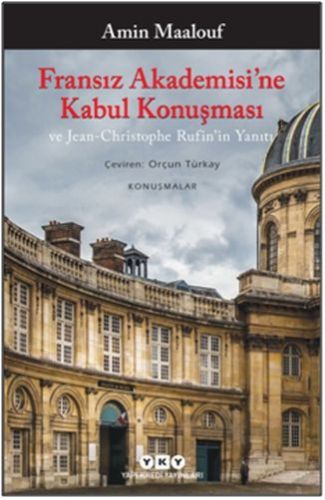 Fransız Akademisi’ne Kabul Konuşması ve Jean-Christophe Rufin’in Yanıtı