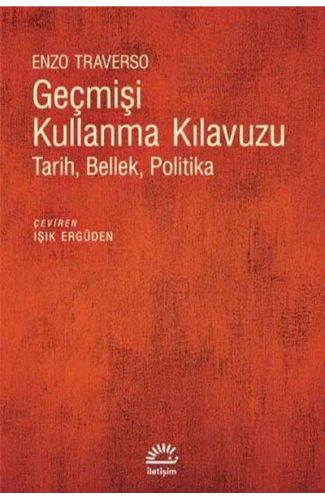 Geçmişi Kullanma Kılavuzu - Tarih Bellek Politika