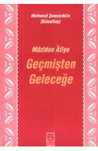 Geçmişten Geleceğe Mâzîden Âtîye