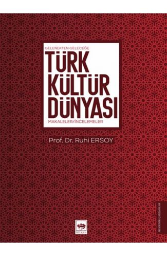 Gelenekten Geleceğe Türk Kültür Dünyası - Makaleler-İncelemeler