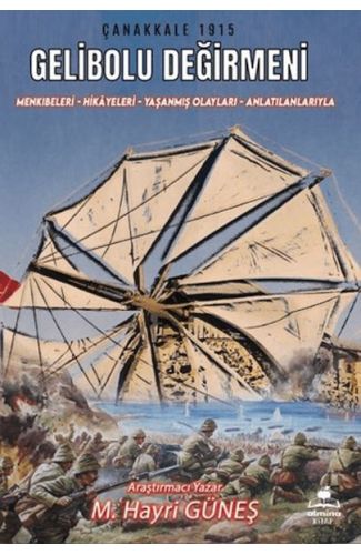 Gelibolu Değirmeni / Mankıbeleri – Hikayeleri – Yaşanmış Olayları - Anlatılanlarıyla