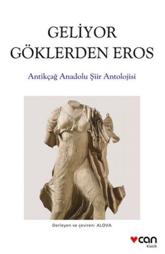 Geliyor Göklerden Gelen Eros:  Antikçağ Anadolu Şiirleri Antolojisi