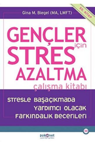 Gençler için Stres Azaltma Çalışma Kitabı / Stresle Başaçıkmada Yardımcı Olacak Farkındalık Becerile