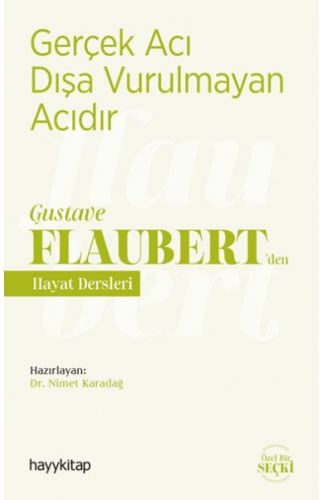 Gerçek Acı Dışa Vurulmayan Acıdır - Gustave Flaubert’den Hayat Dersleri