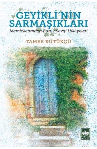 Geyikli'nin Sarmaşıkları - Memleketimden Buruk Sevgi Hikayeleri