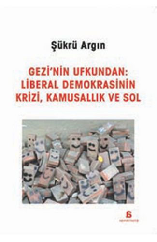 Gezi'nin Ufkundan: Liberal Demokrasinin Krizi, Kamusallık ve Sol