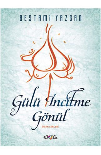 Gülü İncitme Gönül