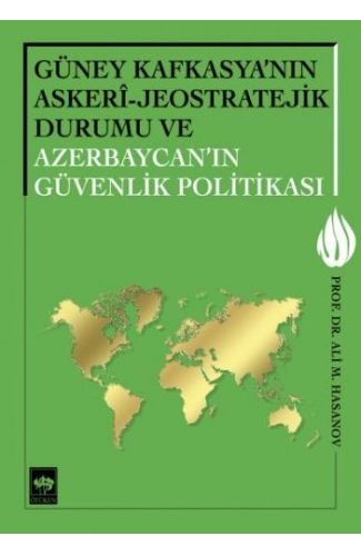 Güney Kafkasya'nın Askeri - Jeostratejik Durumu ve Azerbaycan'ın Güvenlik Politikası