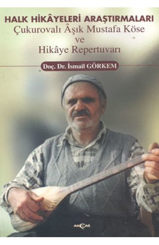 Halk Hikayeleri Araştırmaları: Çukurovalı Aşık Mustafa Köse ve Hikaye Repertuvarı