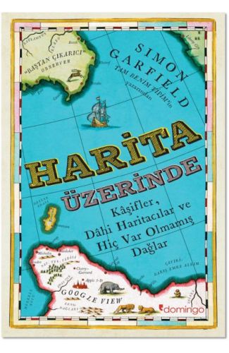 Harita Üzerine - Kaşifler, Dahi Haritacılar ve Hiç Var Olmamış Dağlar